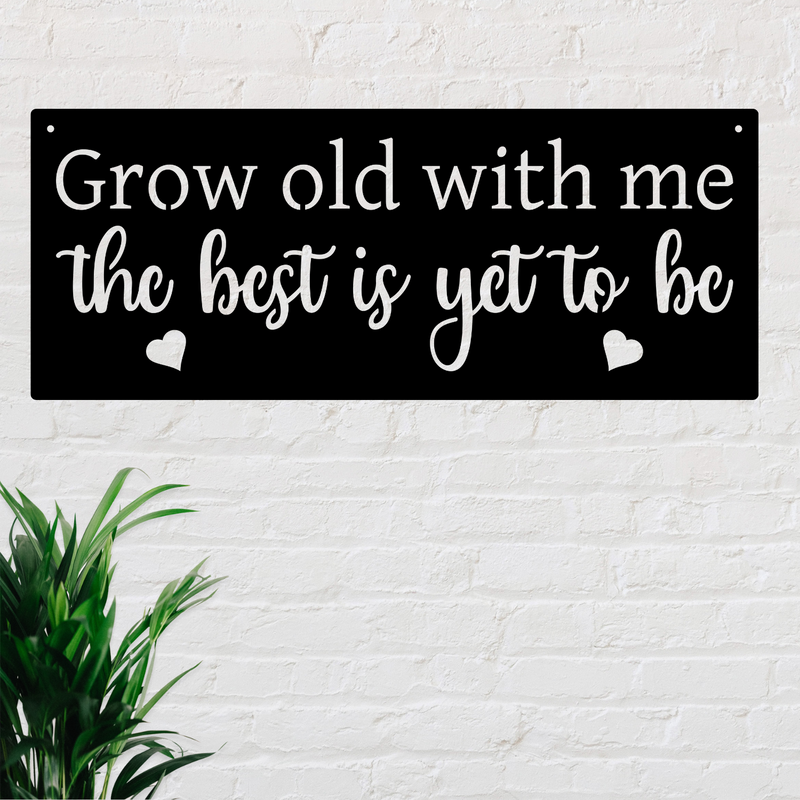 Grow Old With Me The Best Is Yet To Be Metal Sign